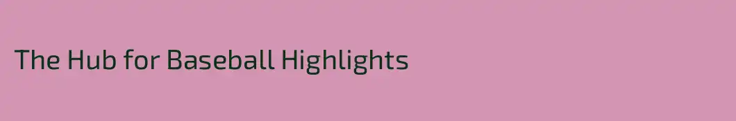The Hub for Baseball Highlights